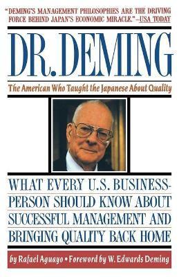 Dr. Deming: The American Who Taught the Japanese about Quality the American Who Taught the Japanese about Quality - Rafael Aguayo
