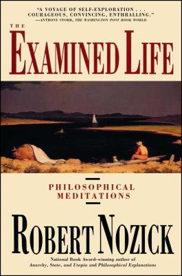 Examined Life: Philosophical Meditations - Robert Nozick