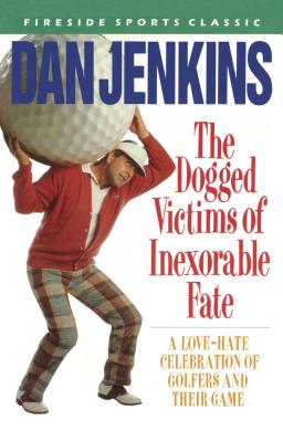 Dogged Victims of Inexorable Fate - Dan Jenkins