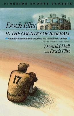 Dock Ellis in the Country of Baseball - Donald Hall
