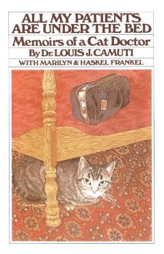 All My Patients Are Under the Bed - Louis J. Camuti