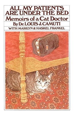 All My Patients Are Under the Bed - Louis J. Camuti