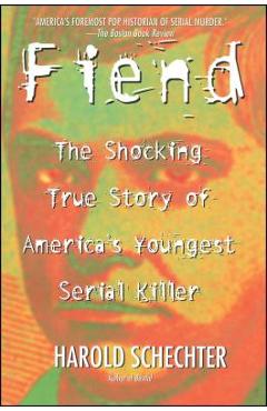 Poza produsului Fiend: The Shocking True Story of Americas Youngest Serial Killer - Harold Schechter