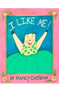 I Like Me! - Nancy Carlson