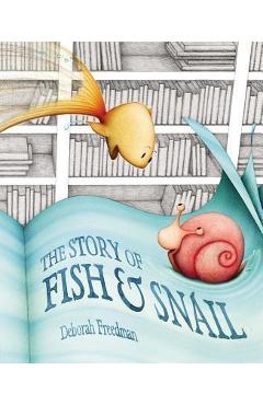 Coperta cărții 'The Story of Fish & Snail - Deborah Freedman'