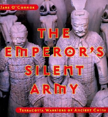 The Emperor's Silent Army: Terracotta Warriors of Ancient China - Jane O'connor