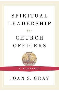 Poza produsului Spiritual Leadership for Church Officers: A Handbook - Joan S. Gray