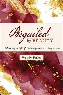 Beguiled by Beauty - Wendy Farley