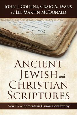 Ancient Jewish and Christian Scriptures: New Developments in Canon Controversy - John J. Collins