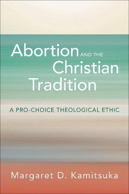 Abortion and the Christian Tradition - Margaret D. Kamitsuka