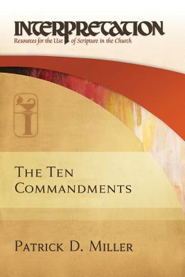 The Ten Commandments: Interpretation: Resources for the Use of Scripture in the Church - Patrick D. Miller