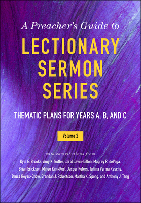 A Preacher's Guide to Lectionary Sermon Series, Volume 2: Thematic Plans for Years A, B, and C - Jessica Miller Kelley