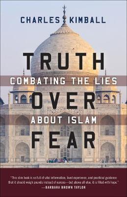 Truth Over Fear: Combating the Lies about Islam - Charles Kimball