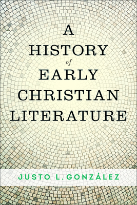 A History of Early Christian Literature - Justo L. Gonzalez