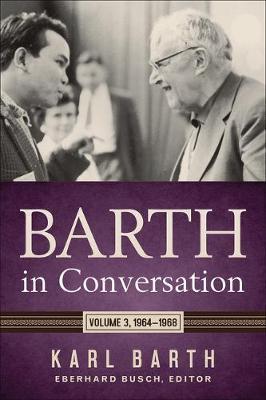 Barth in Conversation: Volume 3: 1964-1968 - Karl Barth