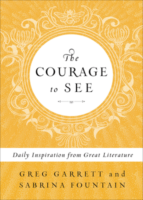 The Courage to See: Daily Inspiration from Great Literature - Greg Garrett