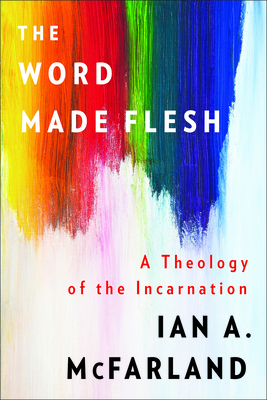 The Word Made Flesh - Ian A. Mcfarland