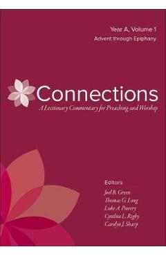 Poza produsului Connections: A Lectionary Commentary for Preaching and Worship: Year A, Volume 1, Advent Through Epiphany - Joel B. Green