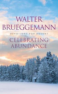 Celebrating Abundance - Walter Brueggemann