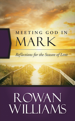 Meeting God in Mark - Rowan Williams