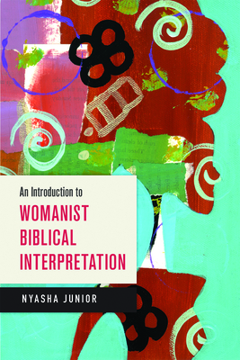 An Introduction to Womanist Biblical Interpretation - Nyasha Junior