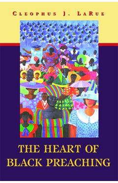 Poza produsului The Heart of Black Preaching - Cleophus J. Larue