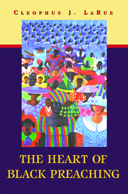 The Heart of Black Preaching - Cleophus J. Larue