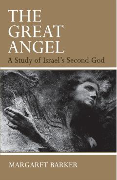 The Great Angel: A Study of Israel's Second God - Margaret Barker