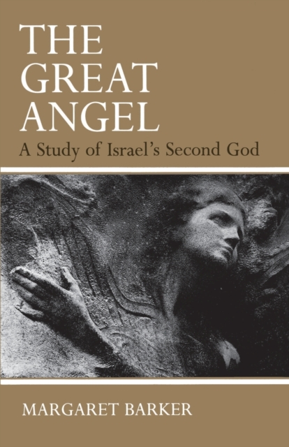 The Great Angel: A Study of Israel's Second God - Margaret Barker