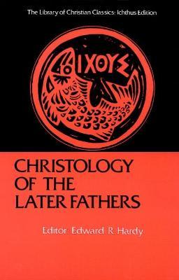 Christology of the Later Fathers, - Edward R. Hardy