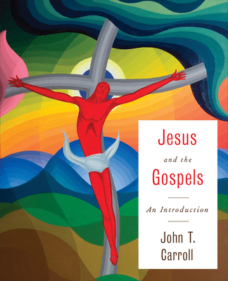 Jesus and the Gospels: An Introduction - John T. Carroll