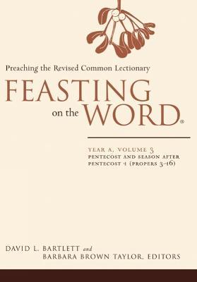 Feasting on the Word: Year A, Volume 3: Pentecost and Season After Pentecost 1 (Propers 3-16) - David L. Bartlett