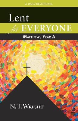 Lent for Everyone: Matthew, Year a: A Daily Devotional - N. T. Wright