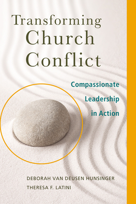 Transforming Church Conflict: Compassionate Leadership in Action - Deborah Van Deusen Hunsinger