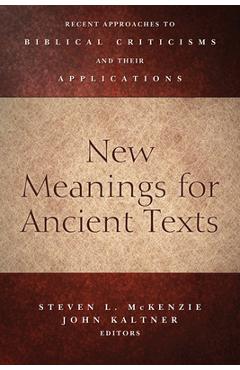 New Meanings for Ancient Texts: Recent Approaches to Biblical Criticisms and Their Applications - Steven L. Mckenzie