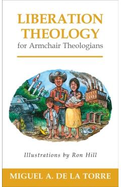 Liberation Theology for Armchair Theologians - Miguel A. De La Torre