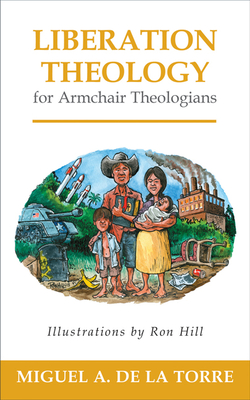 Liberation Theology for Armchair Theologians - Miguel A. De La Torre