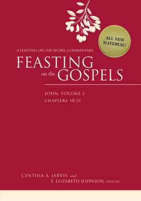 Feasting on the Gospels--John, Volume 2: A Feasting on the Word Commentary - Cynthia A. Jarvis