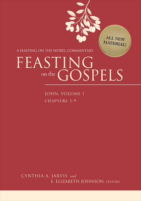 Feasting on the Gospels--John, Volume 1: A Feasting on the Word Commentary - Cynthia A. Jarvis