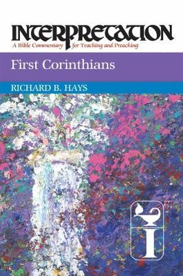 First Corinthians: Interpretation: A Bible Commentary for Teaching and Preaching - Richard B. Hays