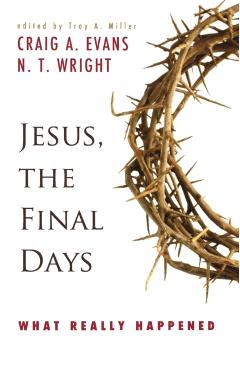 Jesus, the Final Days: What Really Happened - Craig A. Evans