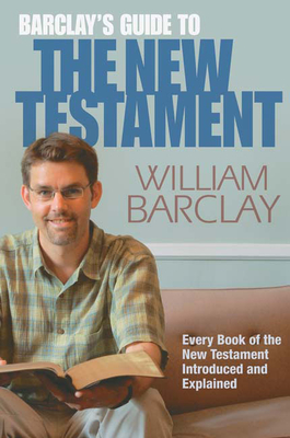Barclay's Guide to the New Testament - William Barclay