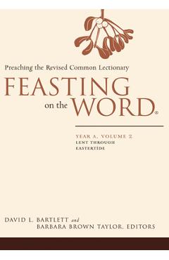 Poza produsului Feasting on the Word: Year A, Volume 2: Lent Through Eastertide - David L. Bartlett