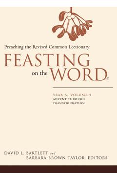 Poza produsului Feasting on the Word: Year A, Volume 1: Preaching the Revised Common Lectionary - David L. Bartlett