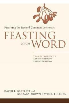 Coperta cărții 'Feasting on the Word: Year B, Vol. 1: Advent Through Transfiguration - David L. Bartlett'