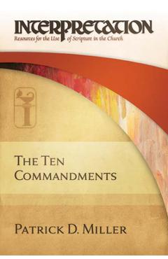Poza produsului The Ten Commandments: Interpretation: Resources for the Use of Scripture in the Church - Patrick D. Miller