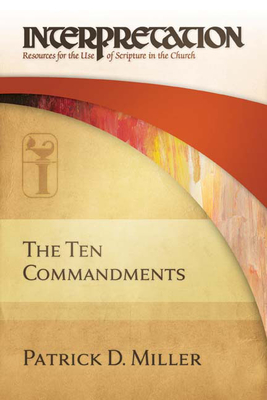 The Ten Commandments: Interpretation: Resources for the Use of Scripture in the Church - Patrick D. Miller