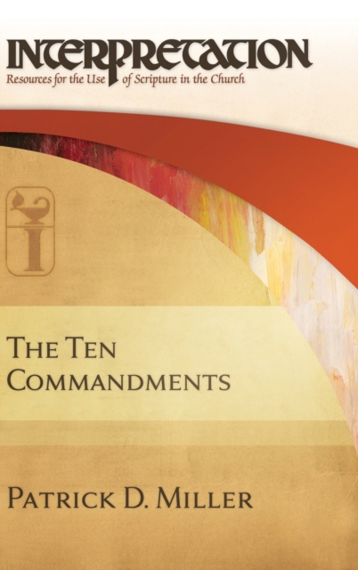 The Ten Commandments: Interpretation: Resources for the Use of Scripture in the Church - Patrick D. Miller