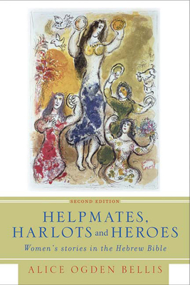 Helpmates, Harlots, and Heroes, Second Edition: Women's Stories in the Hebrew Bible - Alice Ogden Bellis