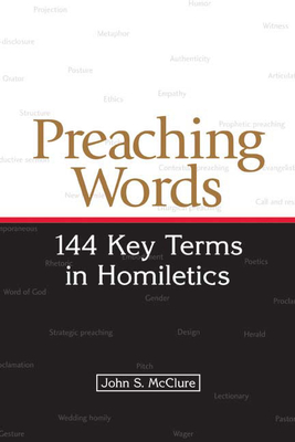 Coperta cărții 'Preaching Words: 144 Key Terms in Homiletics - John S. Mcclure'